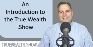 Introduction to the True Wealth Show