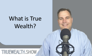 What is True Wealth?