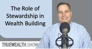 The Role of Stewardship in Wealth Building