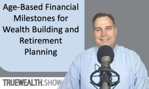 Age-Based Financial Milestones for Wealth Building and Retirement Planning