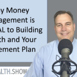 Why Money Management is CRITICAL to Building Wealth and Your Retirement Plan