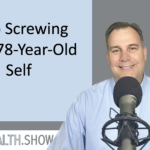 Stop Screwing Your 78-Year-Old Self