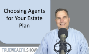 Choosing Agents for Your Estate Plan