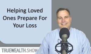 Helping Loved One Prepare For Your Loss