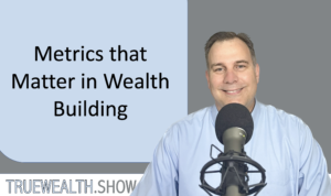 Metrics that Matter in Wealth Building