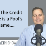 Why The Credit Score is a Fool’s Game…